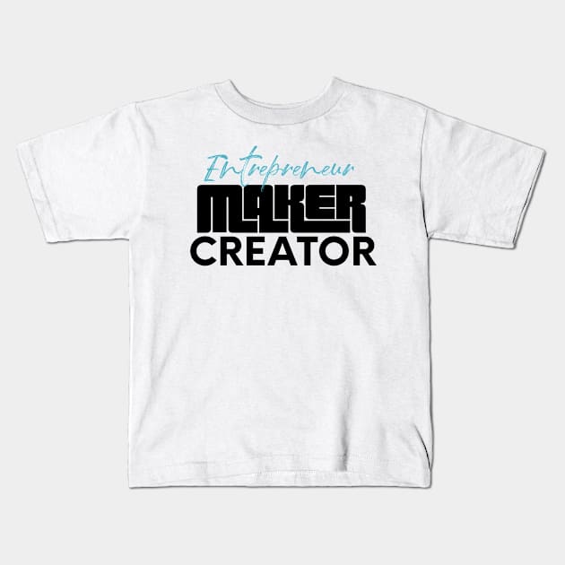 Entrepreneur maker creator Kids T-Shirt by nomadearthdesign